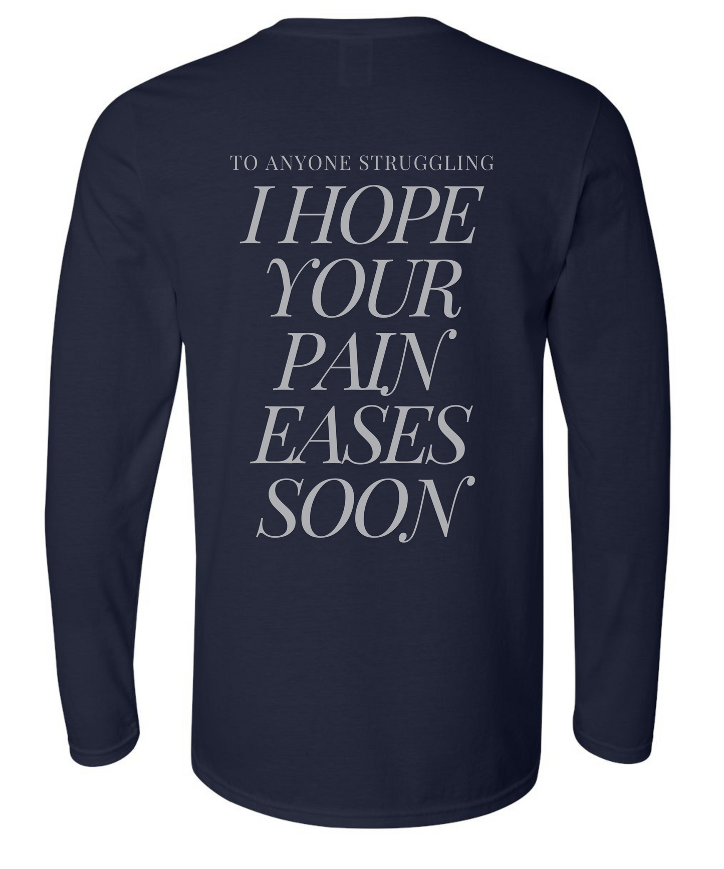 I Hope Your Pain Eases Soon Long Sleeve