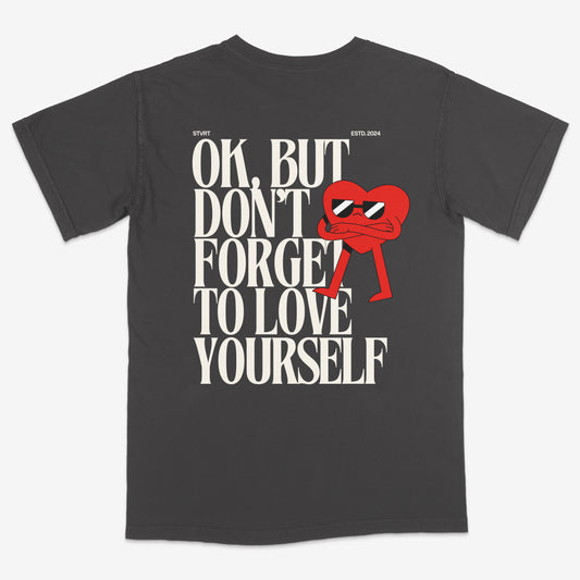 OK But Don't Forget to Love Yourself Tee