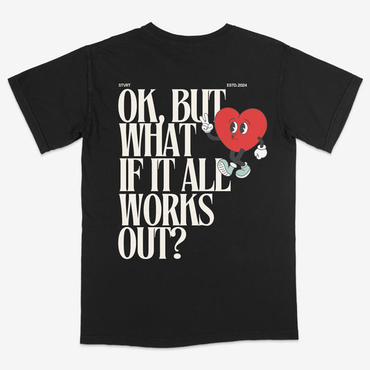 OK But What If It All Works Out Tee